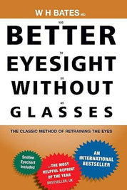Better Eyesight without Glasses - W.H. Bates